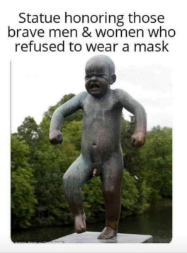 [AntiMaskStatue.jpg]
Statue honoring those who refused to wear a mask