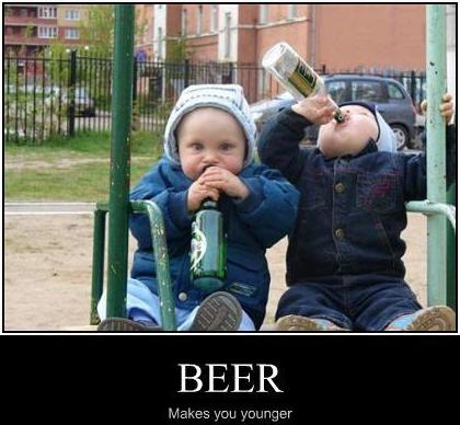 [BeerMakesYouYounger.jpg]
Beer makes you younger.