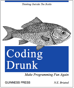 [CodingDrunk.png]
Coding while drunk.