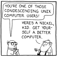 [DilbertNickel.gif]
Condescending Unix guru