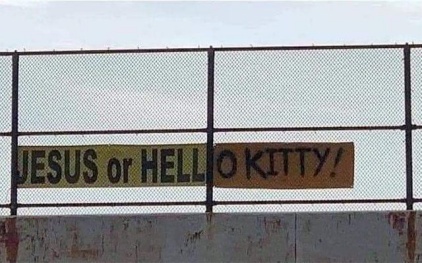 [JesusOrHelloKitty.jpg]
Jesus or Hello Kitty