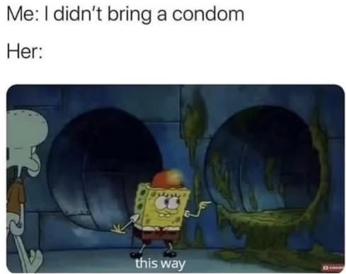 [ThisWay.jpg]
No condom: this way