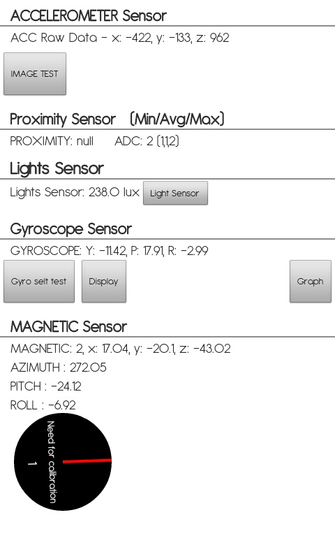 [SamsungTestSensor.jpg]
Sensor test of the Samsung S2 which you access by dialing *#0*# in phone mode. If it says 'Need for calibration' like here, simply hold it in your hand and do a figure 8 like you would if you moved a nunchaku on both sides for you body. Once is enough.