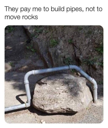 [BuildPipes.jpg]
I build pipes, not move rocks