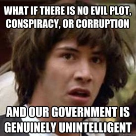[Conspiracy.jpg]
What if there is no conspiracy...