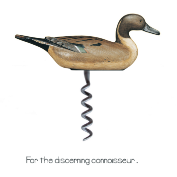 [DuckTap.png]
Duck wine opener, for connoisseurs...