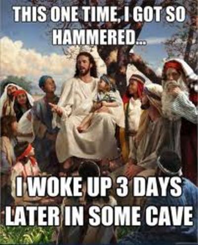 [Hammered.jpg]
One time I got so hammered, I woke up 3 days later in some cave.