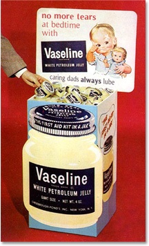 [Vaseline.jpg]
Vaseline... for caring dads.